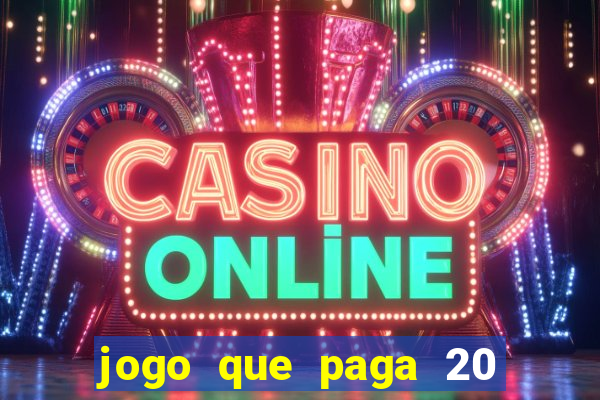 jogo que paga 20 reais para se cadastrar